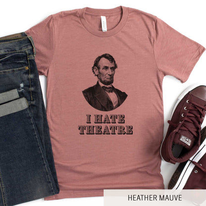 Abraham Lincoln I Hate Theatre - Adult Unisex Jersey Crew Tee