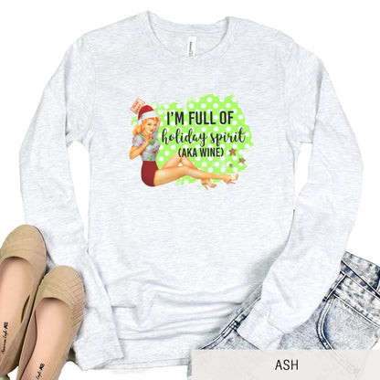 Full of the Holiday Spirit (aka Wine) - Adult Unisex Long Sleeve Tee