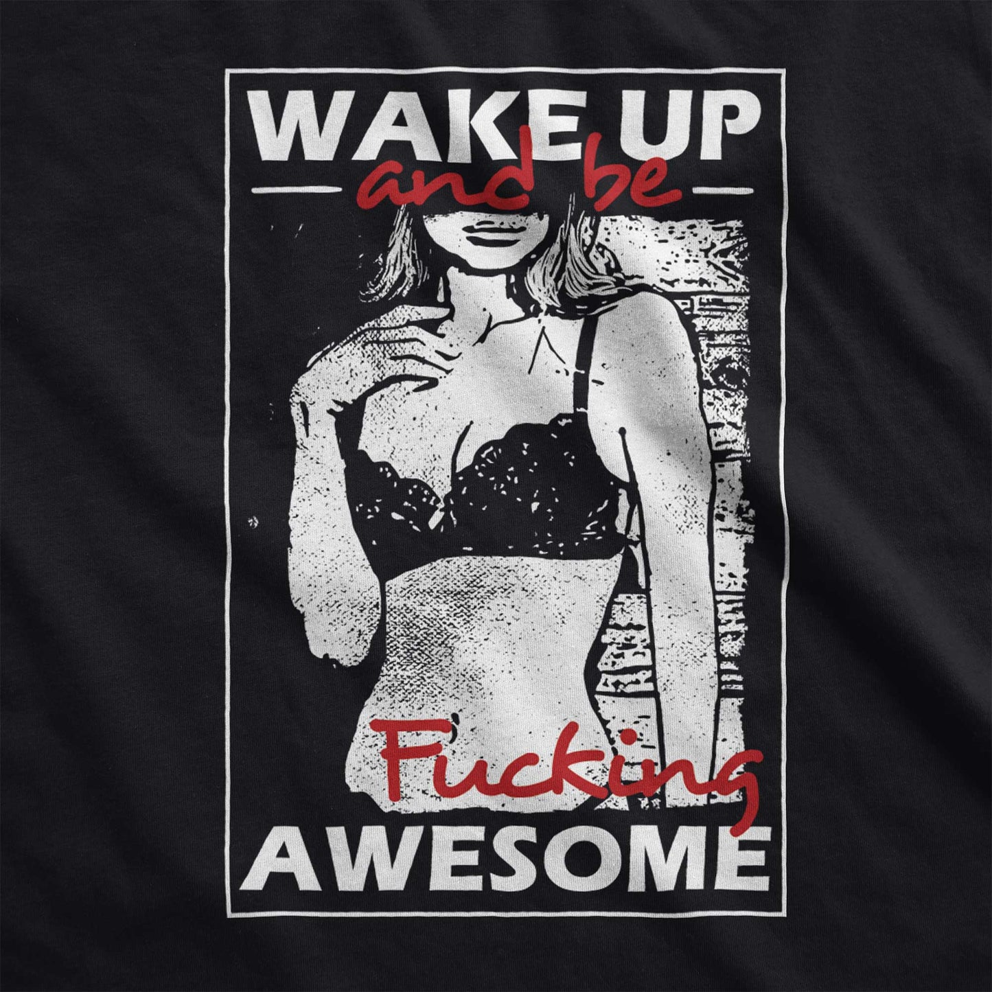 A black Bella Canvas fabric swatch featuring a woman dressed in a bra and the words wake up and be fucking awesome.